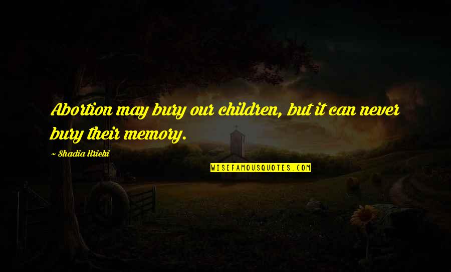Classy Boy Quotes By Shadia Hrichi: Abortion may bury our children, but it can