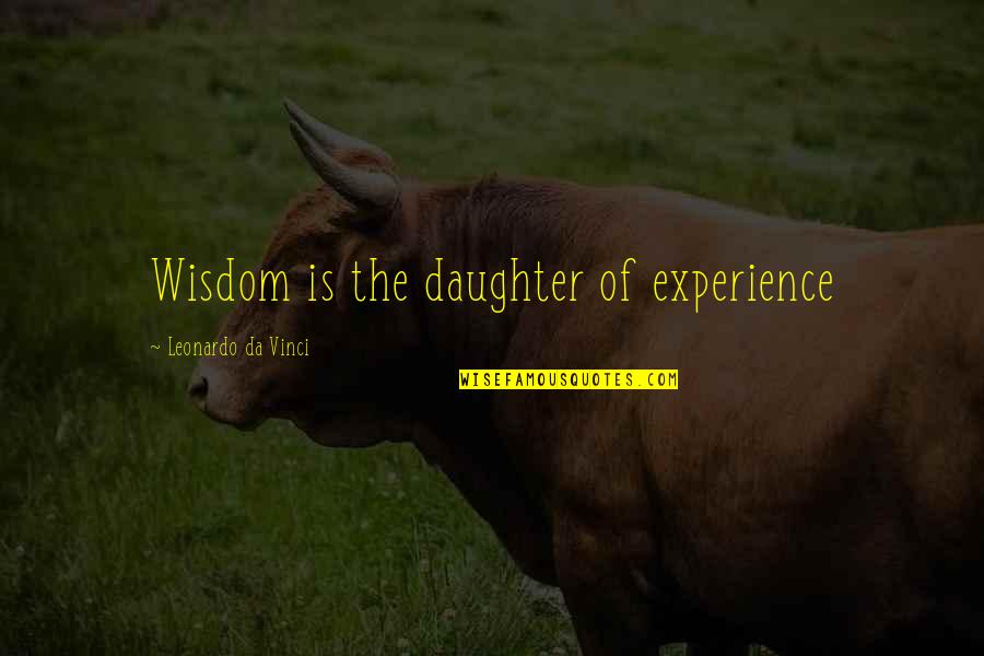 Classy But Never Trashy Quotes By Leonardo Da Vinci: Wisdom is the daughter of experience