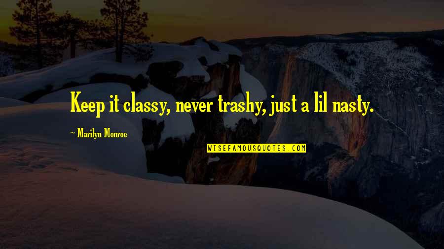 Classy But Never Trashy Quotes By Marilyn Monroe: Keep it classy, never trashy, just a lil