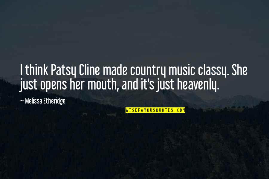 Classy Country Quotes By Melissa Etheridge: I think Patsy Cline made country music classy.