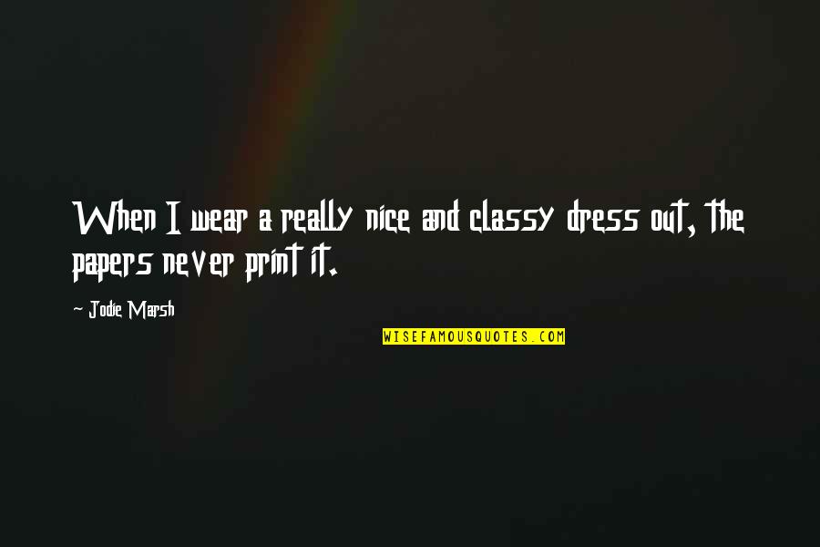 Classy Dress Up Quotes By Jodie Marsh: When I wear a really nice and classy