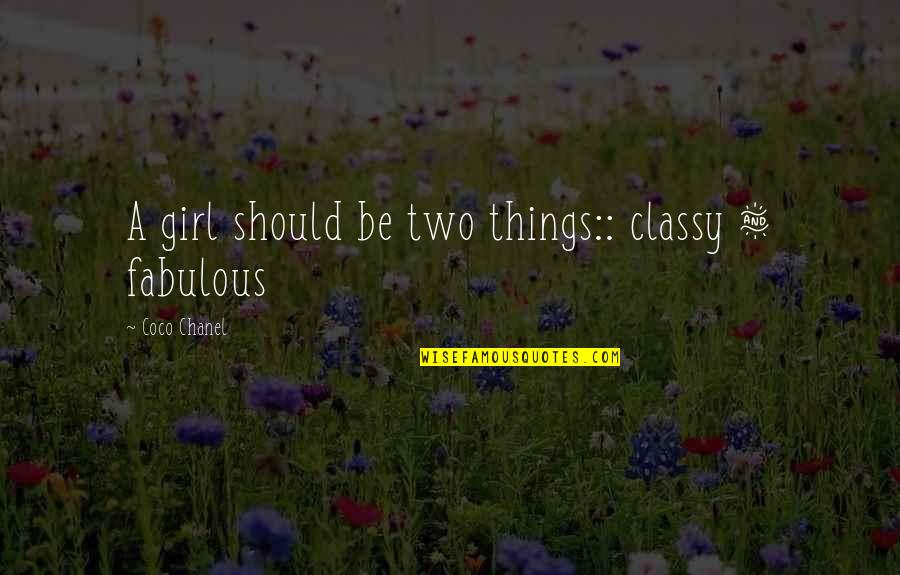 Classy Fabulous Girl Quotes By Coco Chanel: A girl should be two things:: classy &