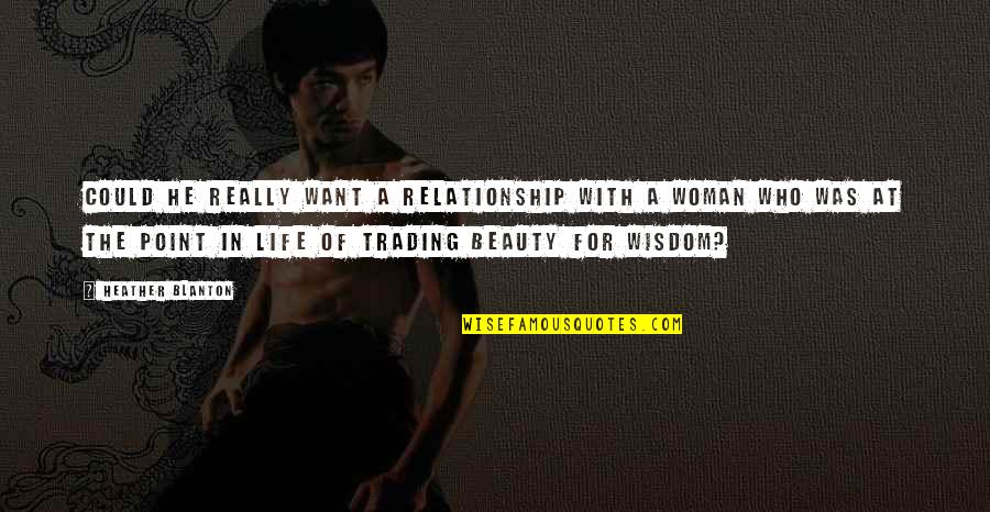 Classy Females Quotes By Heather Blanton: Could he really want a relationship with a