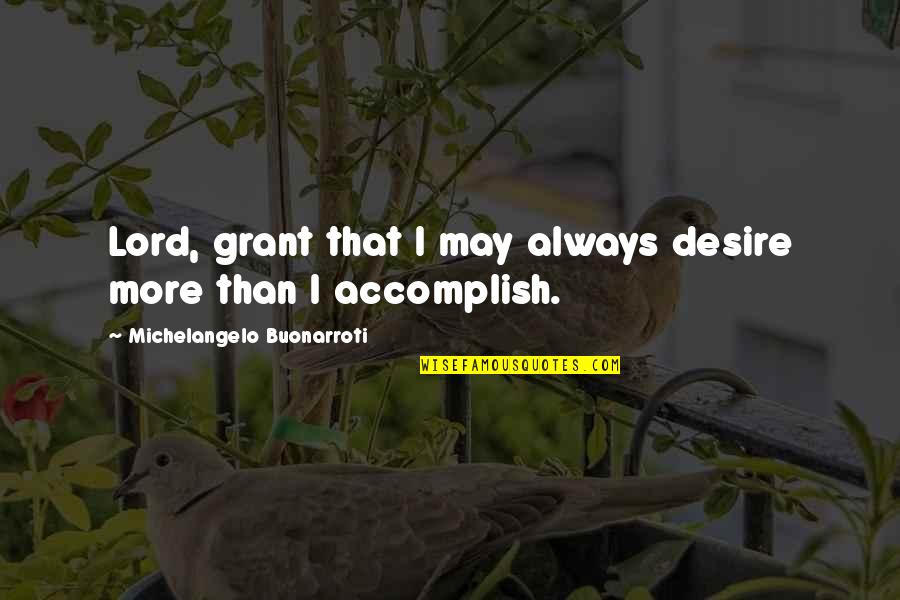 Classy Females Quotes By Michelangelo Buonarroti: Lord, grant that I may always desire more