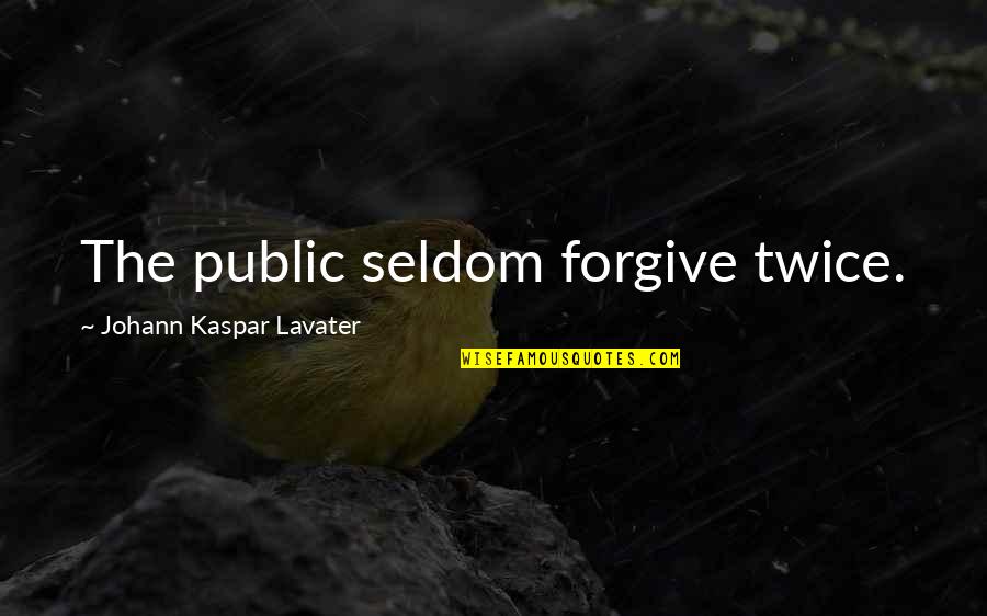 Classy Guys Quotes By Johann Kaspar Lavater: The public seldom forgive twice.