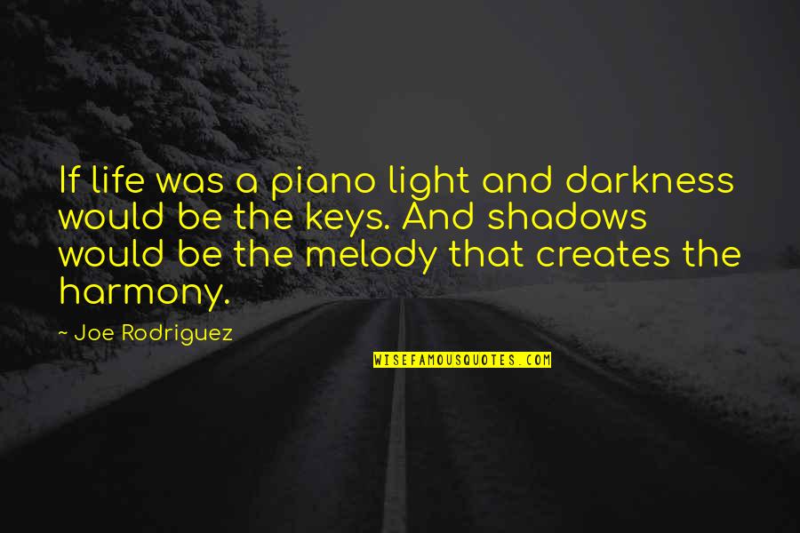 Classy Lady Like Quotes By Joe Rodriguez: If life was a piano light and darkness