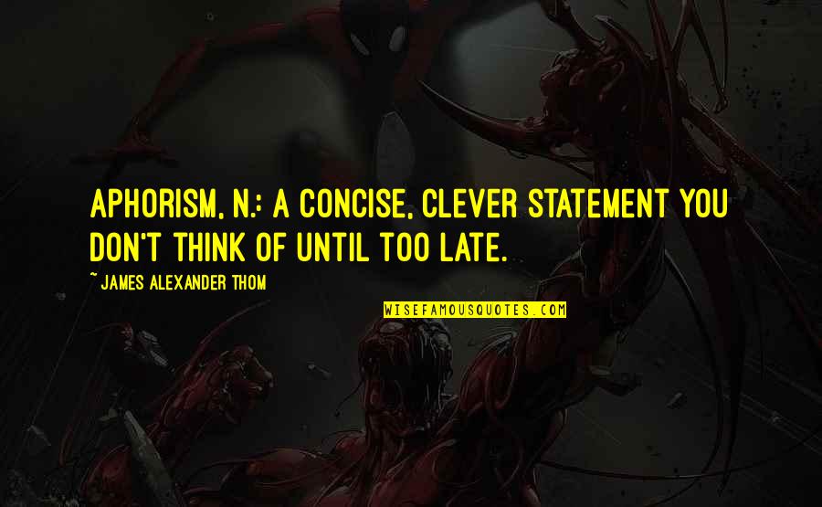 Classy Lady Quotes By James Alexander Thom: Aphorism, n.: A concise, clever statement you don't