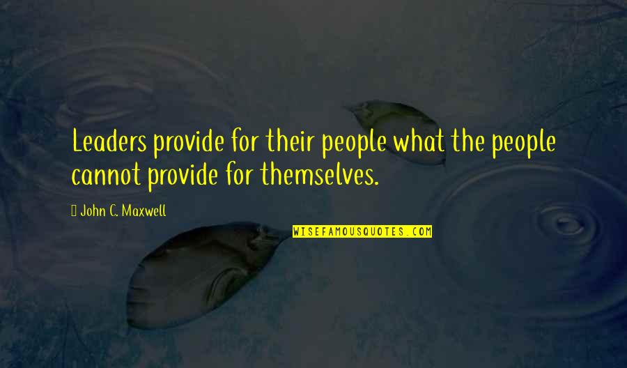 Classy Lady Quotes By John C. Maxwell: Leaders provide for their people what the people