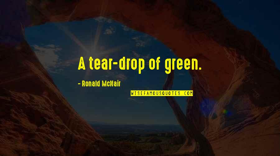 Classy Lady Quotes By Ronald McNair: A tear-drop of green.