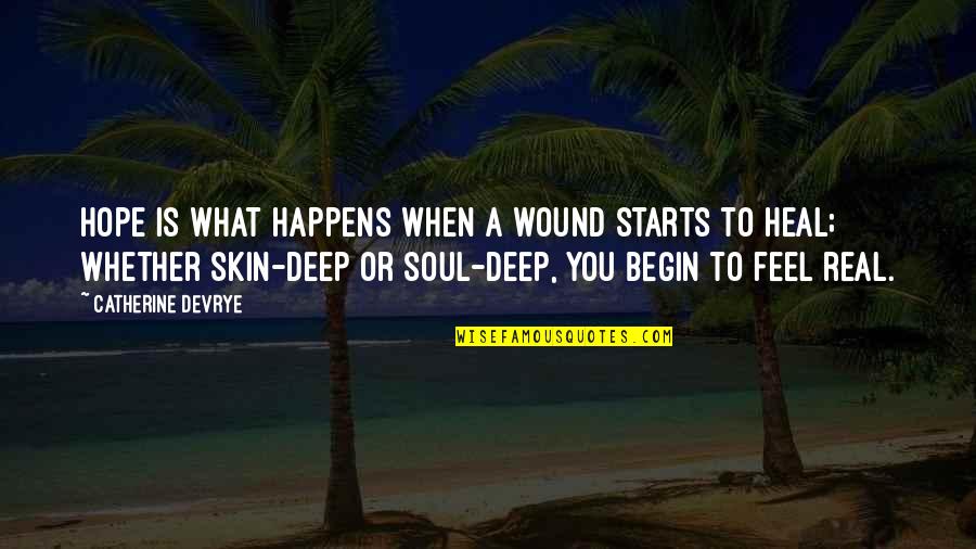 Classy Looks Quotes By Catherine DeVrye: Hope is what happens when a wound starts Classy Looks Quotes By Catherine DeVrye: Hope is what happens when a wound starts