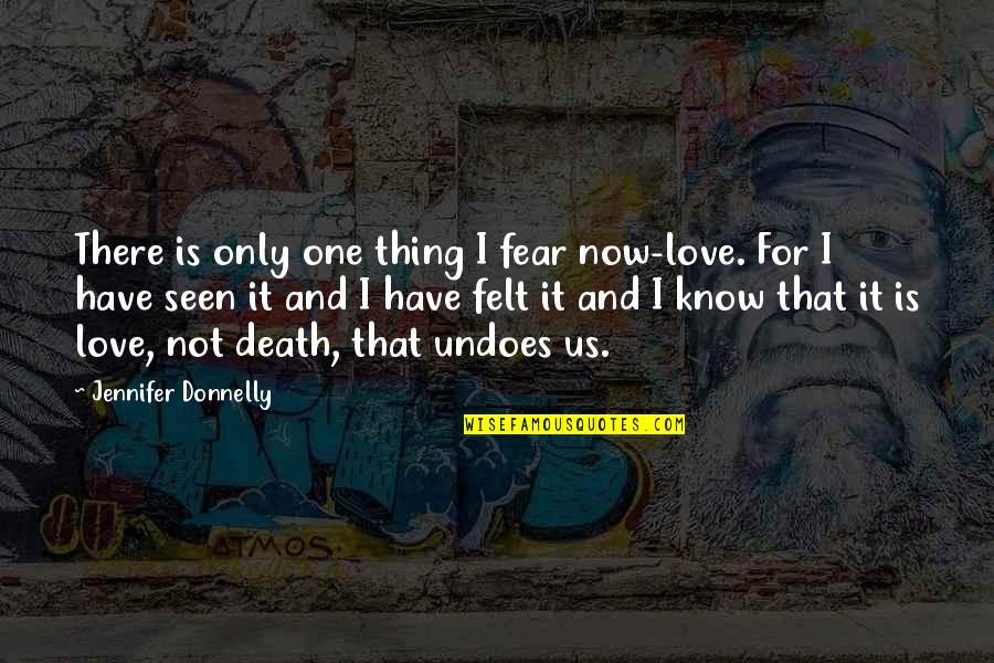 Classy Looks Quotes By Jennifer Donnelly: There is only one thing I fear now-love.