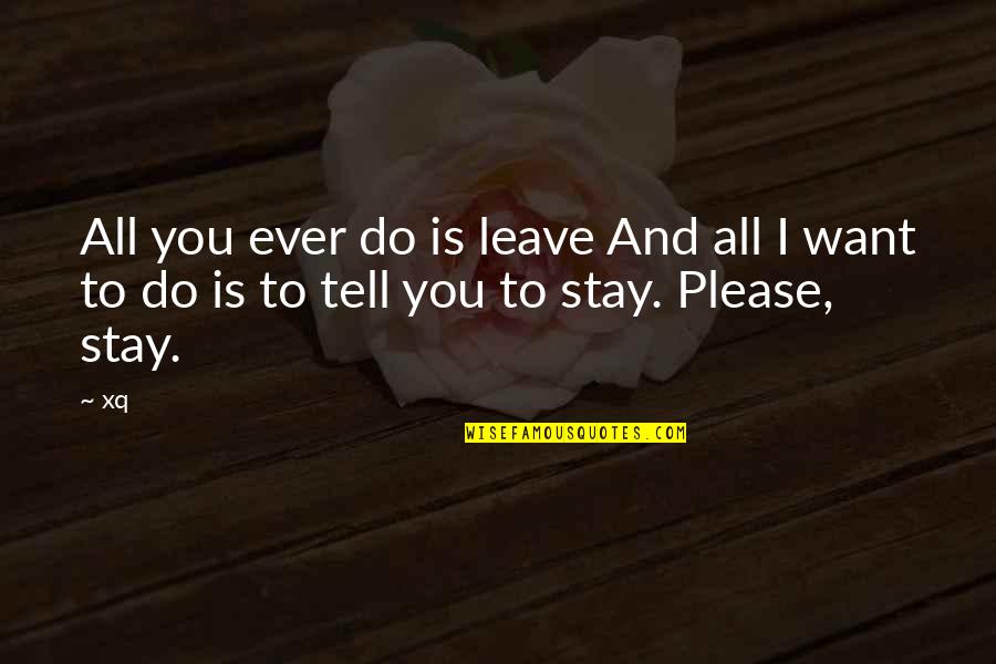 Classy Morning Quotes By Xq: All you ever do is leave And all