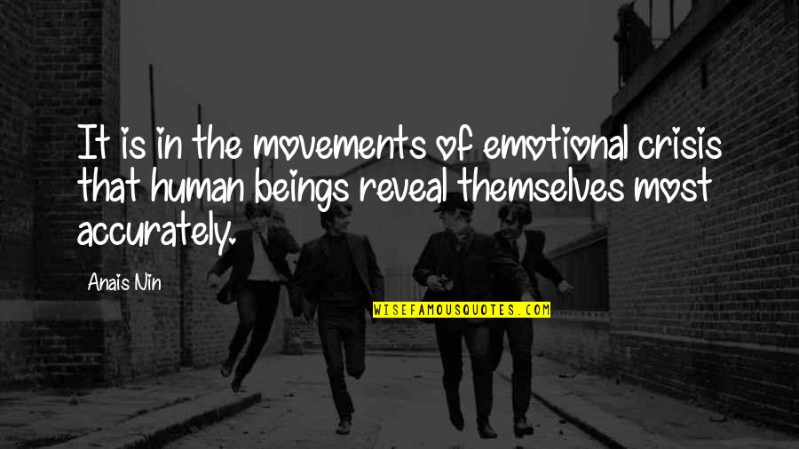 Classy Southern Quotes By Anais Nin: It is in the movements of emotional crisis Classy Southern Quotes By Anais Nin: It is in the movements of emotional crisis