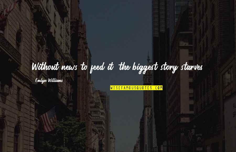 Classy Southern Quotes By Emlyn Williams: Without news to feed it, the biggest story Classy Southern Quotes By Emlyn Williams: Without news to feed it, the biggest story