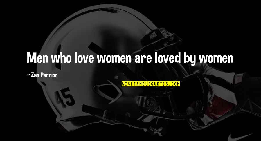 Classy Vs Trashy Girl Quotes By Zan Perrion: Men who love women are loved by women