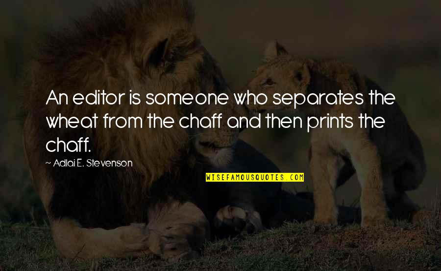 Classy Wedding Quotes By Adlai E. Stevenson: An editor is someone who separates the wheat