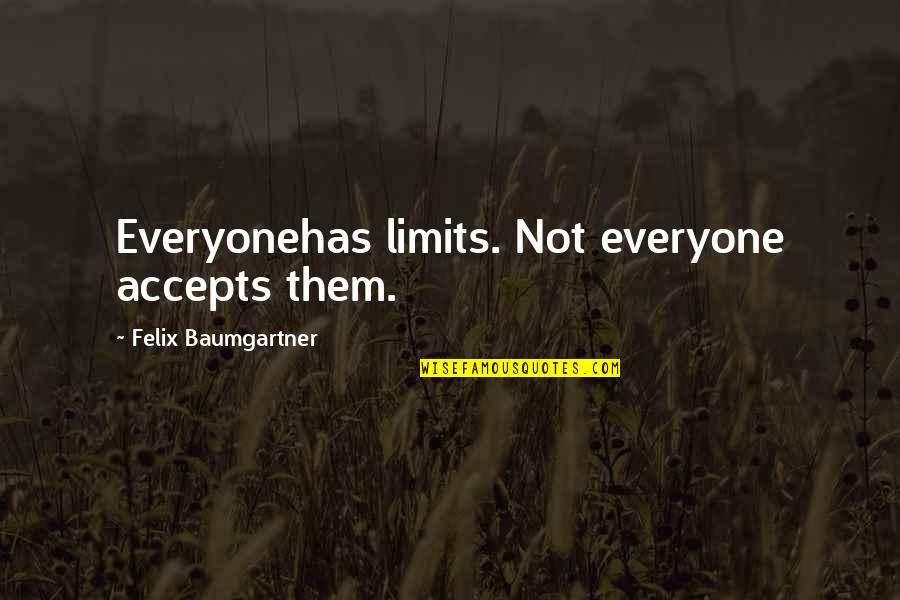 Classy Wine Quotes By Felix Baumgartner: Everyonehas limits. Not everyone accepts them.