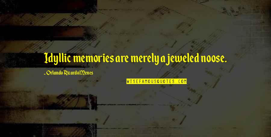Clate Mask Quotes By Orlando Ricardo Menes: Idyllic memories are merely a jeweled noose.