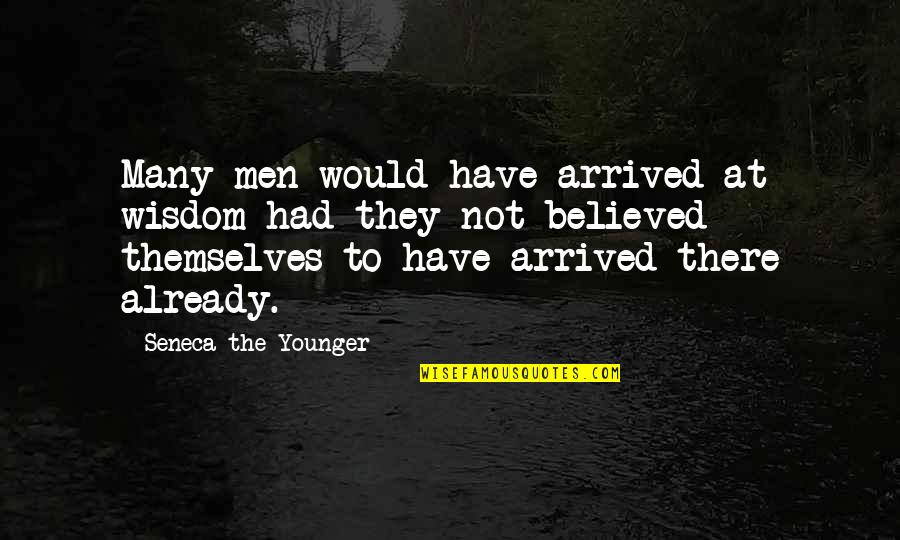 Clattenburg Quotes By Seneca The Younger: Many men would have arrived at wisdom had