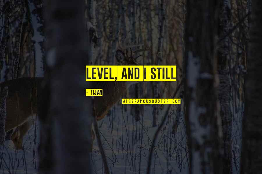 Clattenburg Quotes By Tijan: level, and I still Clattenburg Quotes By Tijan: level, and I still