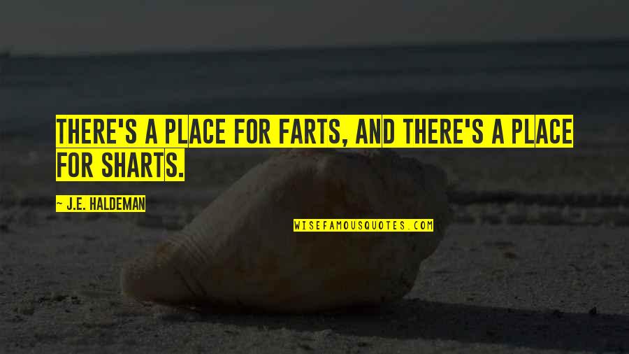 Clattered Sentence Quotes By J.E. Haldeman: There's a place for farts, and there's a Clattered Sentence Quotes By J.E. Haldeman: There's a place for farts, and there's a