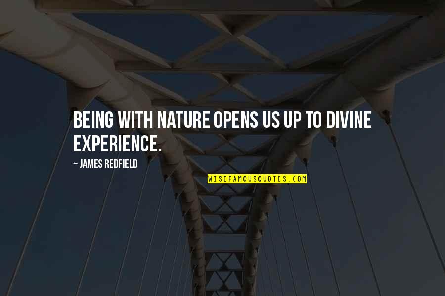 Clattered Sentence Quotes By James Redfield: Being with nature opens us up to divine Clattered Sentence Quotes By James Redfield: Being with nature opens us up to divine
