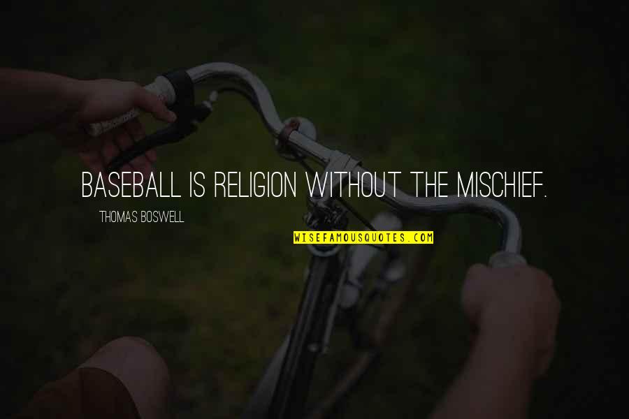Clattered Sentence Quotes By Thomas Boswell: Baseball is religion without the mischief. Clattered Sentence Quotes By Thomas Boswell: Baseball is religion without the mischief.