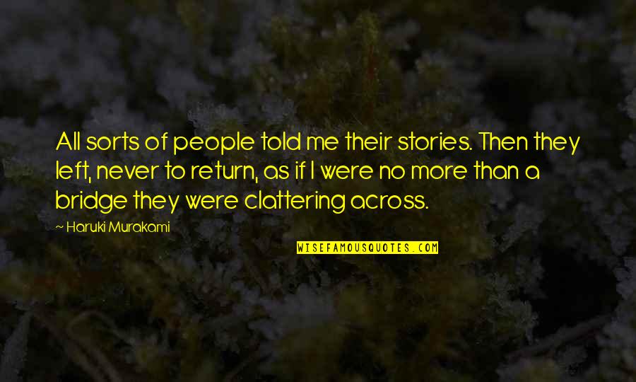 Clattering Quotes By Haruki Murakami: All sorts of people told me their stories.