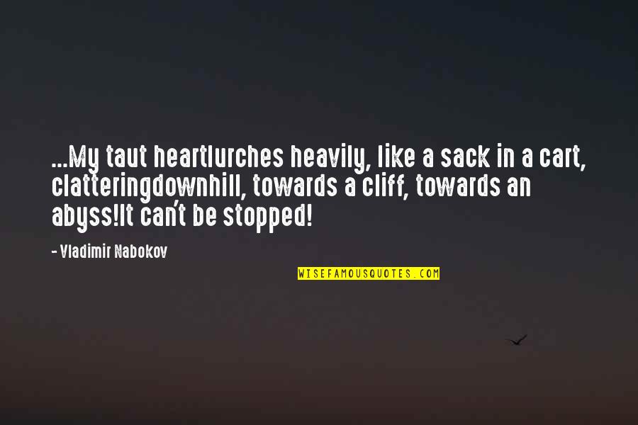 Clattering Quotes By Vladimir Nabokov: ...My taut heartlurches heavily, like a sack in