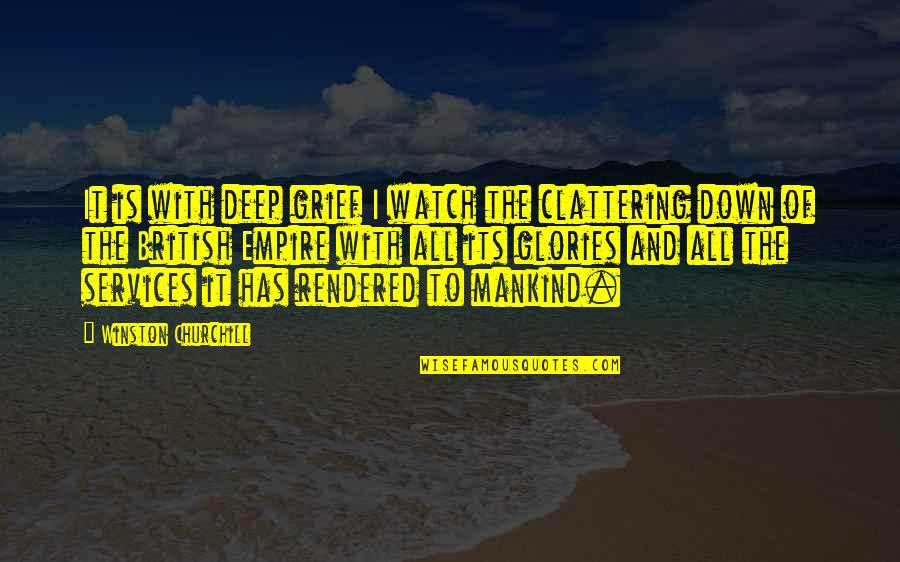 Clattering Quotes By Winston Churchill: It is with deep grief I watch the