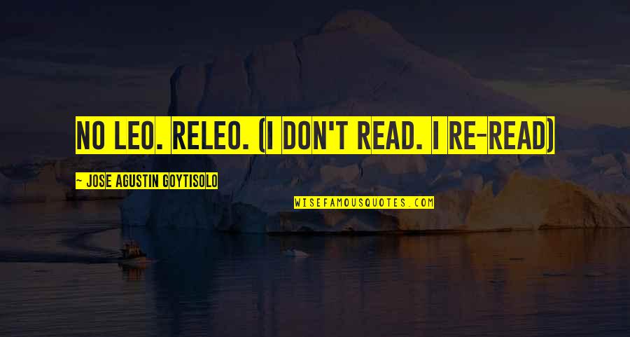 Clatters Quotes By Jose Agustin Goytisolo: No leo. Releo. (I don't read. I re-read) Clatters Quotes By Jose Agustin Goytisolo: No leo. Releo. (I don't read. I re-read)