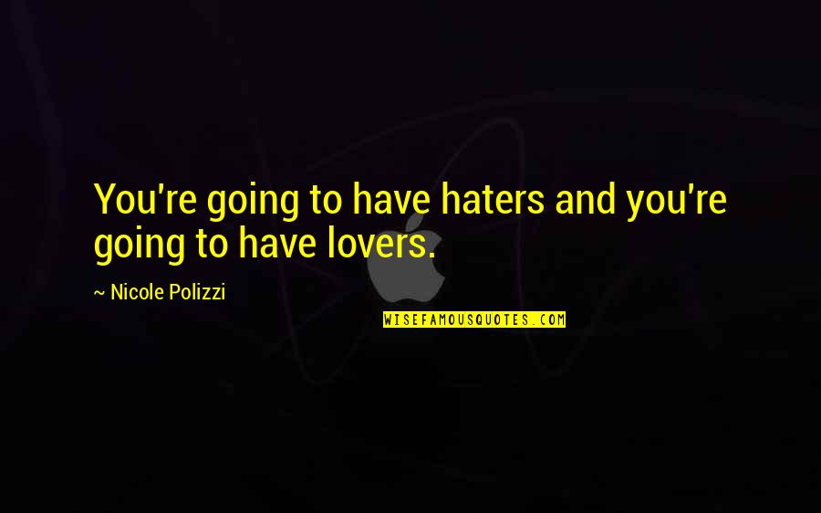 Clatters Quotes By Nicole Polizzi: You're going to have haters and you're going