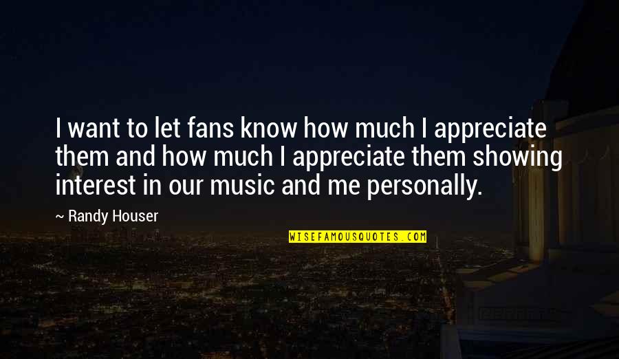 Clatters Quotes By Randy Houser: I want to let fans know how much