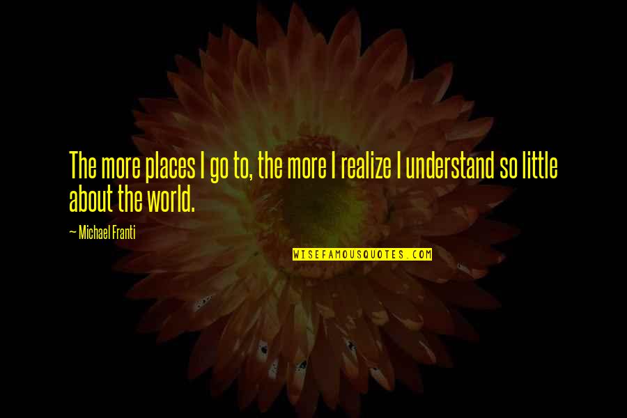 Claud Anderson Quotes By Michael Franti: The more places I go to, the more Claud Anderson Quotes By Michael Franti: The more places I go to, the more