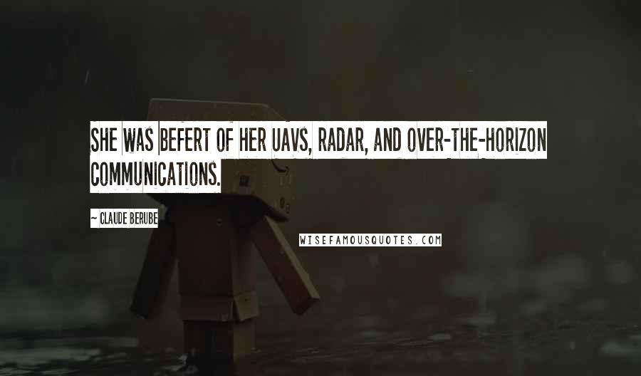 Claude Berube quotes: She was befert of her UAVs, radar, and over-the-horizon communications.