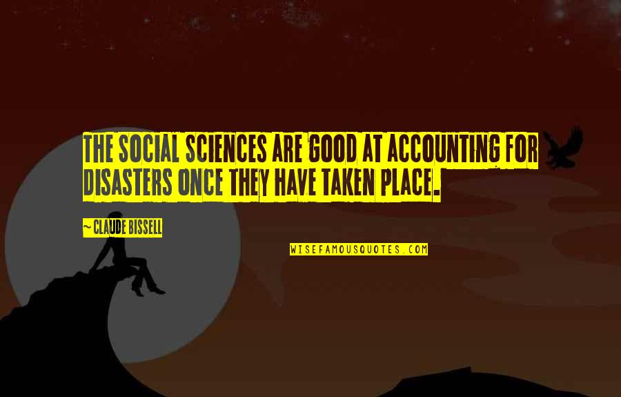 Claude Bissell Quotes By Claude Bissell: The Social Sciences are good at accounting for Claude Bissell Quotes By Claude Bissell: The Social Sciences are good at accounting for