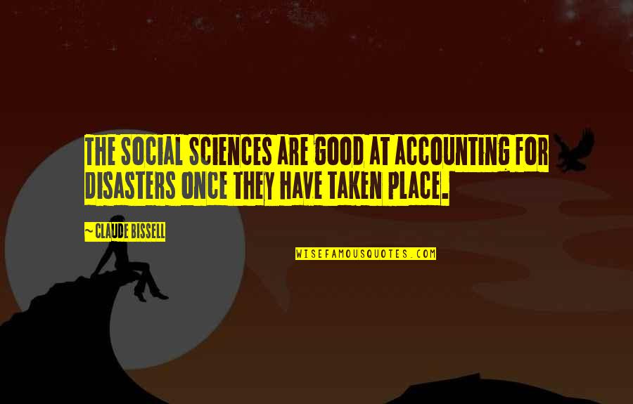 Claude Bissell Quotes By Claude Bissell: The Social Sciences are good at accounting for