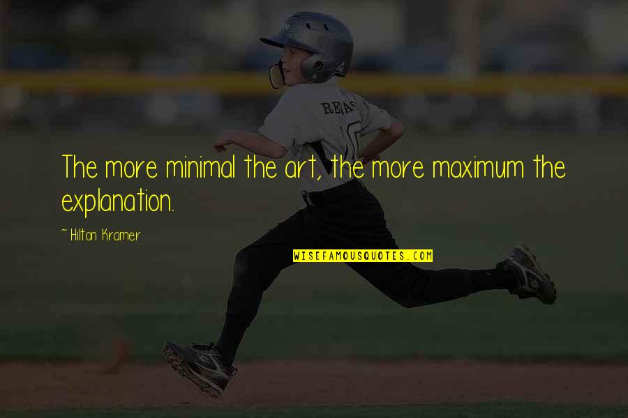 Claude Cahun Quotes By Hilton Kramer: The more minimal the art, the more maximum Claude Cahun Quotes By Hilton Kramer: The more minimal the art, the more maximum