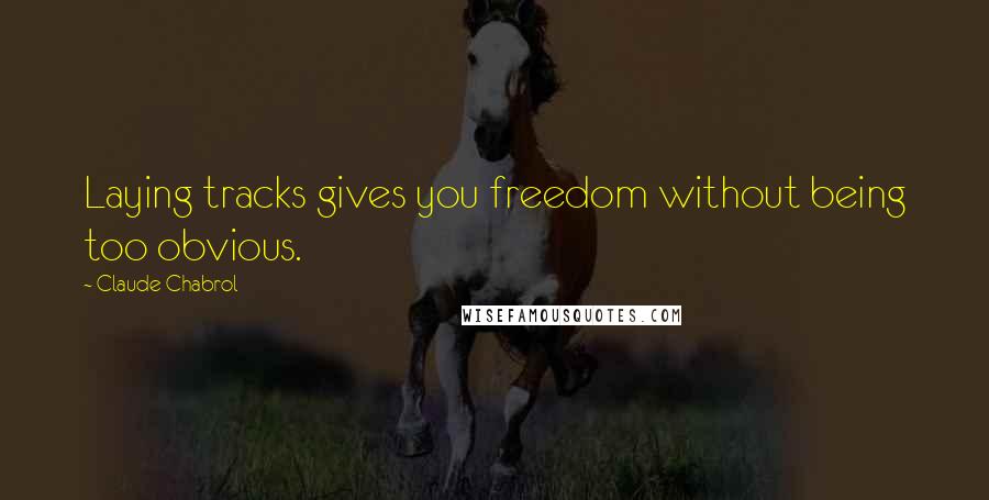 Claude Chabrol quotes: Laying tracks gives you freedom without being too obvious. Claude Chabrol quotes: Laying tracks gives you freedom without being too obvious.