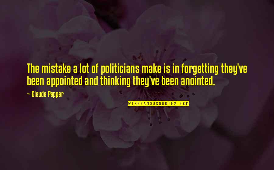 Claude D Pepper Quotes By Claude Pepper: The mistake a lot of politicians make is Claude D Pepper Quotes By Claude Pepper: The mistake a lot of politicians make is