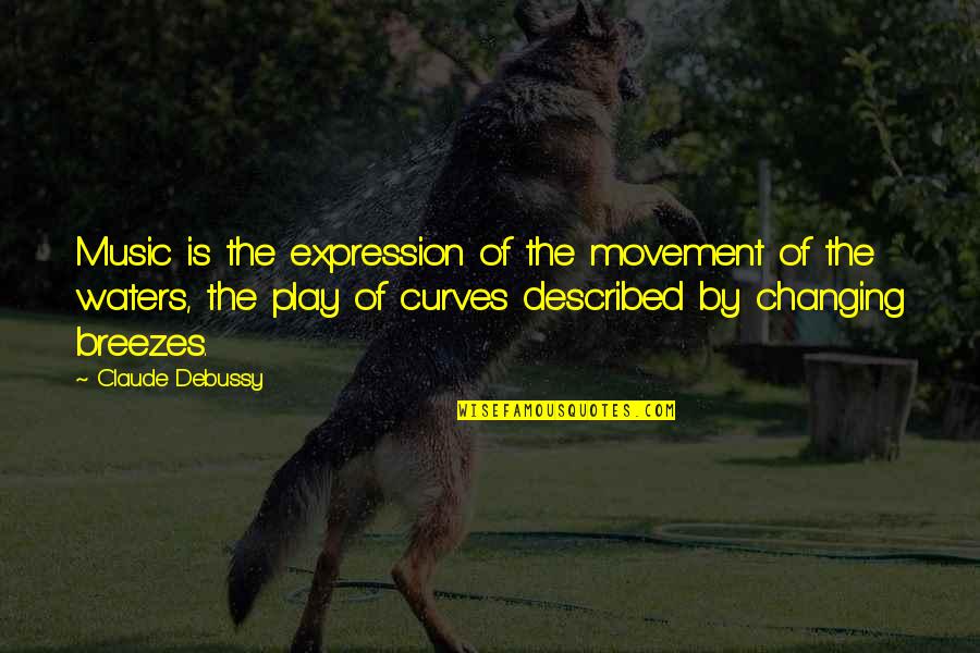 Claude Debussy Quotes By Claude Debussy: Music is the expression of the movement of Claude Debussy Quotes By Claude Debussy: Music is the expression of the movement of