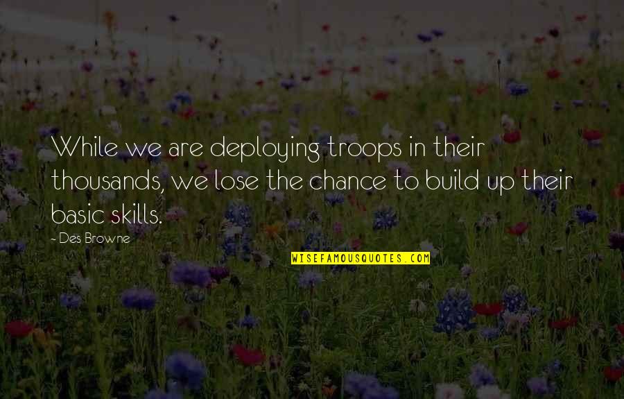 Claude Dornier Quotes By Des Browne: While we are deploying troops in their thousands, Claude Dornier Quotes By Des Browne: While we are deploying troops in their thousands,