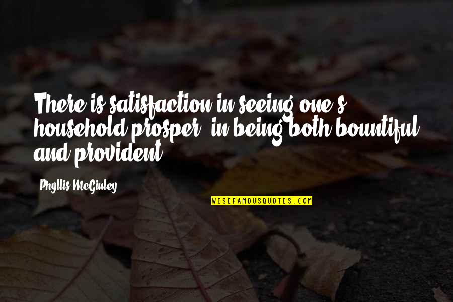 Claude Dornier Quotes By Phyllis McGinley: There is satisfaction in seeing one's household prosper; Claude Dornier Quotes By Phyllis McGinley: There is satisfaction in seeing one's household prosper;