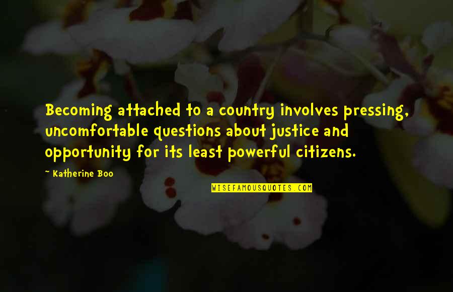Claude Giroux Quotes By Katherine Boo: Becoming attached to a country involves pressing, uncomfortable Claude Giroux Quotes By Katherine Boo: Becoming attached to a country involves pressing, uncomfortable