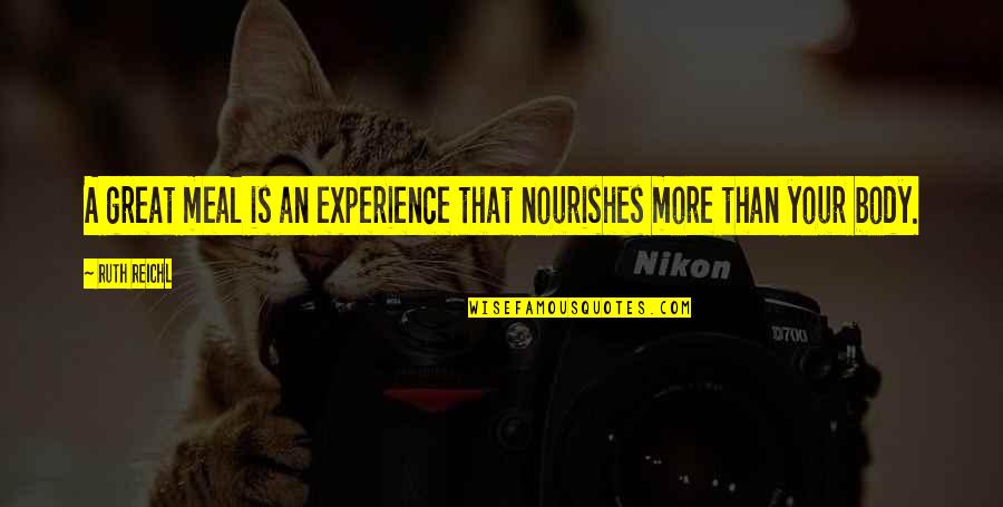 Claude Giroux Quotes By Ruth Reichl: A great meal is an experience that nourishes