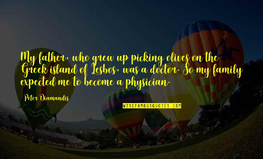 Claude Hickman Quotes By Peter Diamandis: My father, who grew up picking olives on