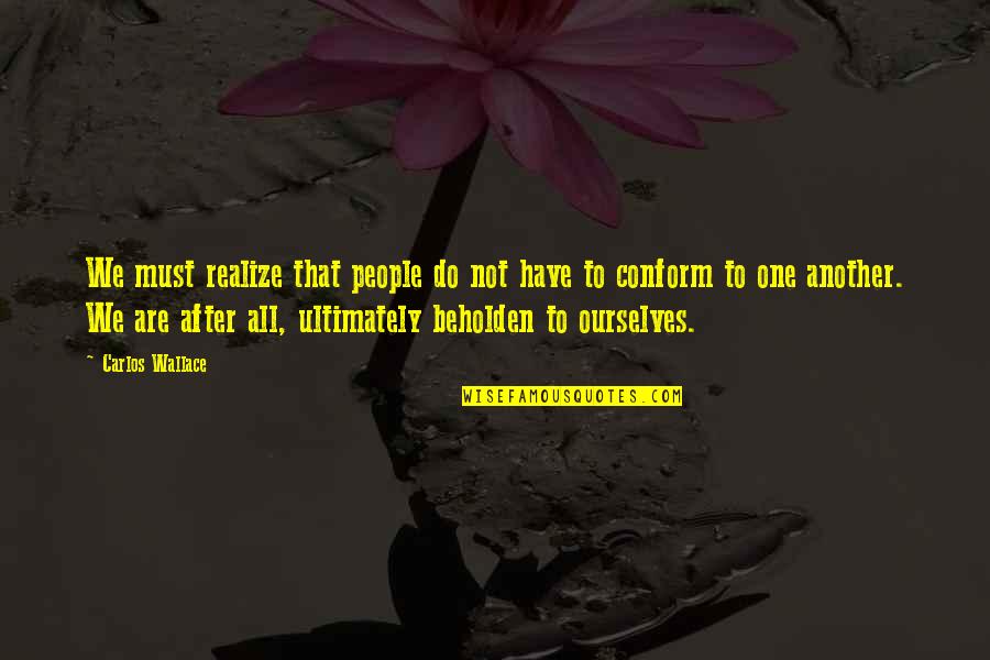 Claude Lanzmann Quotes By Carlos Wallace: We must realize that people do not have Claude Lanzmann Quotes By Carlos Wallace: We must realize that people do not have