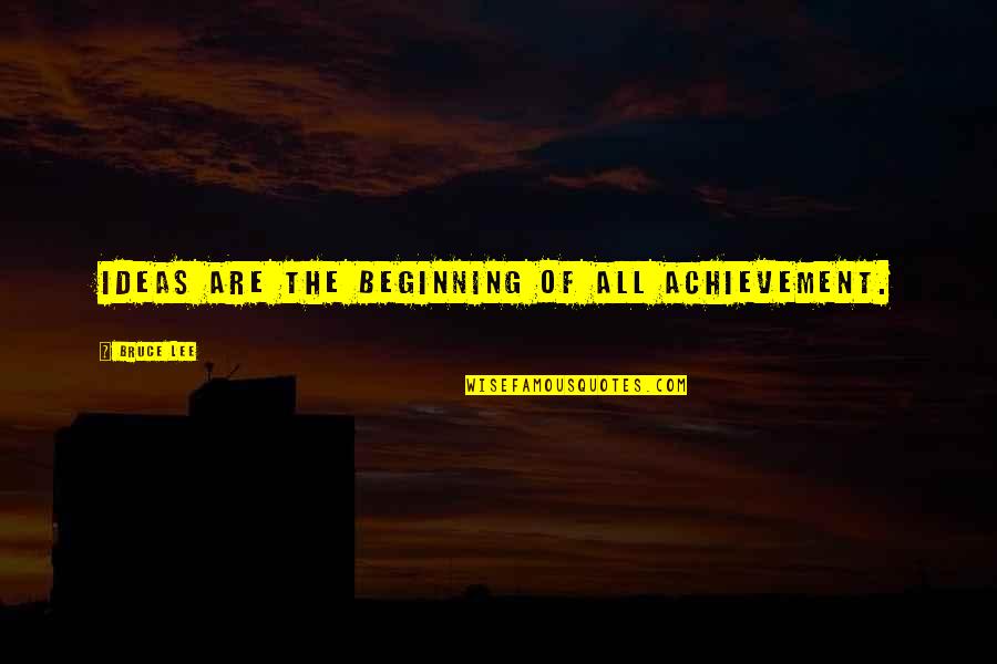 Claude Lelouch Quotes By Bruce Lee: Ideas are the beginning of all achievement.