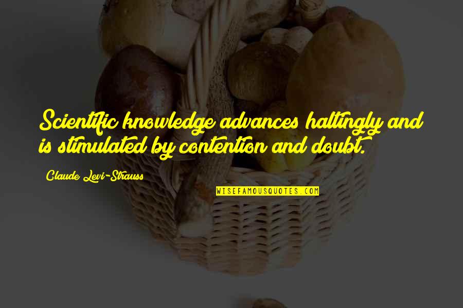 Claude Levi Strauss Quotes By Claude Levi-Strauss: Scientific knowledge advances haltingly and is stimulated by Claude Levi Strauss Quotes By Claude Levi-Strauss: Scientific knowledge advances haltingly and is stimulated by