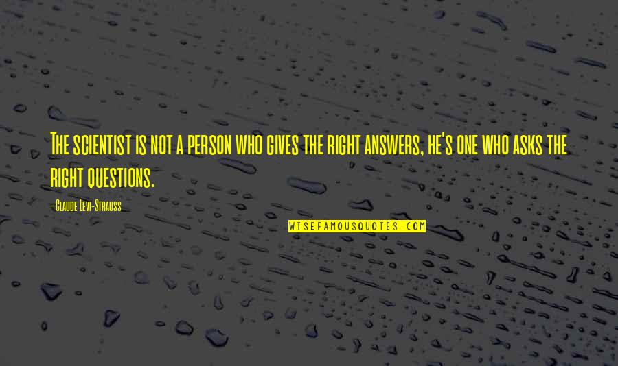 Claude Levi Strauss Quotes By Claude Levi-Strauss: The scientist is not a person who gives Claude Levi Strauss Quotes By Claude Levi-Strauss: The scientist is not a person who gives